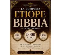 La Bibbia Etiope Completa in Italiano (2,000 Libri): Le Scritture Canoniche e gli Antichi Apocrifi, inclusi Enoch, Giubilei, Esdra, Baruc e Altro Ancora