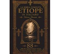 La Bibbia etiope completa in italiano: Edizione illustrata - Tutti gli 88 libri con 241 incisioni di Gustave Doré, inclusi gli apocrifi mancanti, il Libro di Enoch, il Libro dei Giubilei, il Meqabyan