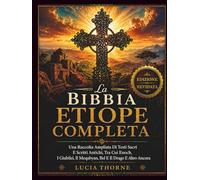 La Bibbia Etiope Completa: Una Raccolta Ampliata Di Testi Sacri E Scritti Antichi, Tra Cui Enoch, I Giubilei, Il Meqabyan, Bel E Il Drago E Altro Ancora
