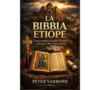 LA BIBBIA ETIOPE: Guida completa ai suoi libri, al canone, alla storia e alle scritture perdute.