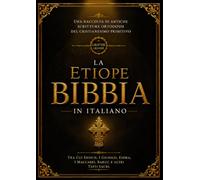La Bibbia Etiope In Italiano (Carattere Grande - 16): Una Raccolta Di Antiche Scritture Ortodosse Del Cristianesimo Primitivo, Tra Cui Enoch, I Giubilei, Esdra, I Maccabei, Baruc E Altri Testi Sacri