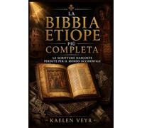 La Bibbia etiope più completa: Le Scritture nascoste perdute per il mondo occidentale