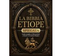 La Bibbia Etiope Spiegata: Guida semplice ai libri perduti, a Enoch e al canone etiopico