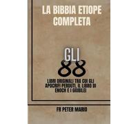 LA BIBBIA ETIOPIA COMPLETA: Gli 88 Libri originali tra cui gli Apocrifi perduti, il libro di Enoch e I Giubilei