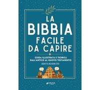 La Bibbia facile da capire: Guida illustrata e teorica dall'Antico al Nuovo Testamento (Adatta a ogni età)