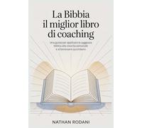 LA BIBBIA, IL MIGLIOR LIBRO DI COACHING: Una guida per applicare la saggezza biblica alla crescita personale e al benessere quotidiano