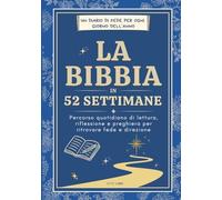 La Bibbia in 52 Settimane: Percorso Quotidiano di Lettura, Riflessione e Preghiera per Ritrovare Fede (Diario di Preghiera)