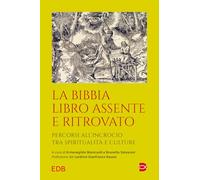 La Bibbia libro assente e ritrovato. Percorsi all’incrocio tra spiritualità e culture (Extra)