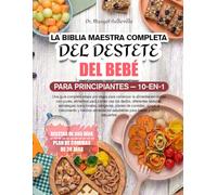 LA BIBBIA MASTER COMPLETA DELLO SVEZZAMENTO DEL BAMBINO PER PRINCIPIANTI - 10-IN-1: Una guida completa fase per fase per iniziare l’alimentazione ... allergeni, piani alimentari, supp