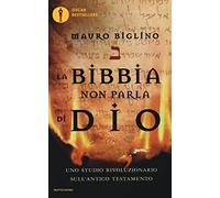 La Bibbia non parla di Dio. Uno studio rivoluzionario sull'Antico testamento (Oscar bestsellers)