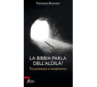 La Bibbia parla dell'aldilà? Tra promessa e compimento (Bibbia per te)