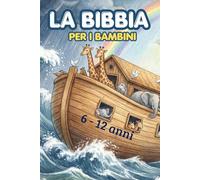La Bibbia per i bambini. Tutte le storie dell'Antico e del Nuovo Testamento.: La Bibbia illustrata per bambini dai 6 ai 12 anni.