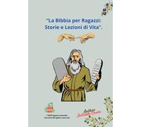 La Bibbia per Ragazzi:: Storie e Lezioni di Vita