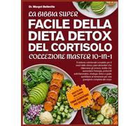LA BIBBIA SUPER FACILE DELLA DIETA DETOX DEL CORTISOLO - COLLEZIONE MASTER 10-IN-1: Il sistema nutrizionale completo per il reset dello stress: piani ... l’energia, protocolli antinfiammatori, strate