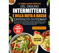 LA BIBBIA SUPER SEMPLICE DEL DIGIUNO INTERMITTENTE E DELLA DIETA A BASSO CONTENUTO DI FODMAP