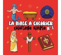 La Bible à colorier - Tome 1: Coloriage simple avec Adam, Ève, la Croix, le Lion, l’Arche, les Anges et plus encore | Pour enfants et adultes (Collection - La Bible à colorier)