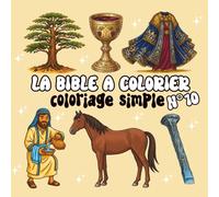 La Bible à colorier - Tome 10: Coloriage simple du bon Samaritain, de Gédéon, du grain de sénevé, du paradis, de la Cène et plus encore | Pour enfants et (Collection - La Bible à colorier)