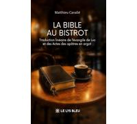 La Bible au bistrot: Traduction linéaire de l'évangile de Luc et des Actes des apôtres en argot