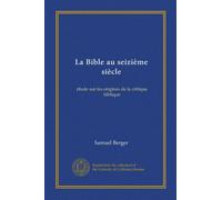 La Bible au seizième siècle (Vol-1): étude sur les origines de la critique biblique