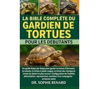 LA BIBLE COMPLÈTE DU GARDIEN DE TORTUES POUR LES DÉBUTANTS: Un guide étape par étape pour garder la tortue d'Hermann, la sulcata, la tortue à pieds ... - Configuration de l'habitat, alimentation