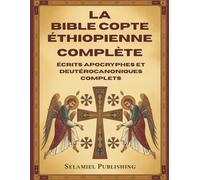 La Bible Copte Éthiopienne Complète: Écrits Apocryphes et Deutérocanoniques Complets