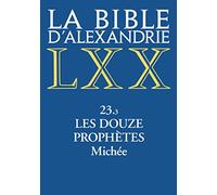 La Bible d'Alexandrie: Tome 23.3, Les douze prophètes. Michée
