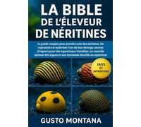LA BIBLE DE L’ÉLEVEUR DE NÉRITINES: Le guide complet pour prendre soin des néritines, les reproduire et maîtriser l’art de leur élevage: secrets ... algues et une harmonie durable en aquarium
