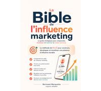 La Bible de l’influence marketing: Le guide stratégique pour comprendre, monétiser et maîtriser la creator economy