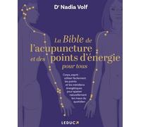 La Bible de l'acupuncture et des points d'énergie pour tous: Corps, esprit : utiliser facilement les points et les méridiens énergétiques pour apaiser naturellement les maux du quotidien
