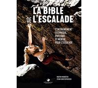 La bible de l'escalade: Tout pour s'entraîner et progresser en escalade