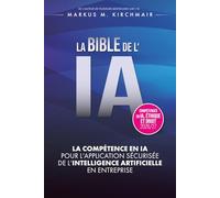 LA BIBLE DE L'IA : Compétence en IA pour l'Application Sécurisée de l'Intelligence Artificielle en Entreprise: L'ouvrage de référence définitif sur l'IA dans sa nouvelle édition pour 2026/27