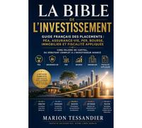 La bible de l'investissement: Guide français des placements : PEA, assurance-vie, PER, bourse, immobilier et fiscalité appliquée - cinq paliers de capital, du débutant complet à l'investisseur avancé