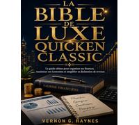 LA BIBLE DE LUXE QUICKEN CLASSIC: Le guide ultime pour organiser ses finances, maximiser ses économies et simplifier sa déclaration de revenus