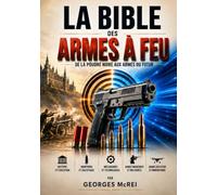 La Bible des armes à feu: De la poudre noire aux armes du futur: 1 (Collection Histoire, Armes et Stratégies)