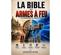 La Bible des armes à feu: De la poudre noire aux armes du futur