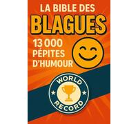 La Bible des Blagues: 13 000 Pépites d’Humour