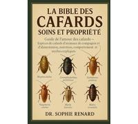 LA BIBLE DES CAFARDS SOINS ET PROPRIÉTÉ: Guide de l'amour des cafards - Espèces de cafards d'animaux de compagnie et d'alimentation, habitat, reproduction, nutrition, comportement et mythes expliqués