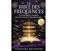 LA BIBLE DES FRÉQUENCES Tout savoir sur la sonothérapie des fréquences hertziennes: L'encyclopédie complète des sons sacrés et thérapeutiques pour transformer votre vie