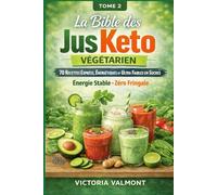 "La Bible des Jus Keto : 70 Recettes Express, Ultra Nutritives et Faibles en Sucre: Tome 2