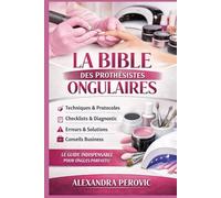 La Bible des Prothésistes Ongulaires: Le guide pratique