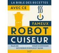 La Bible Des Recettes Avec Ce Fameux Robot Cuiseur... (ebook)