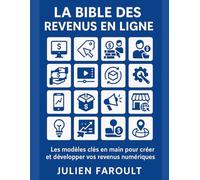 La Bible des Revenus en Ligne: Les modèles clés en main pour créer et développer vos revenus numériques