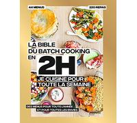 La bible du batchcooking: 80 repas faits maison, sans gâchis et avec des produits de saison