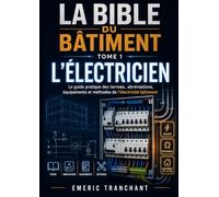 LA BIBLE DU BÂTIMENT: TOME 1: L'ELECTRICIEN