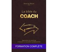 La bible du coach : Apprendre le coaching et devenir un excellent professionnel: Formation complète (Le Secret du Coach)
