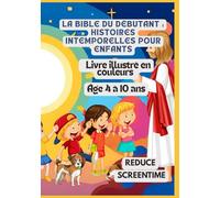 La Bible du débutant : Histoires intemporelles pour enfants | Livre illustré en couleurs | Âge 4 à 10 ans