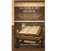 La Bible du diable: Le Codex Gigas et la Bible du Diable dans leur Contexte Historique, leur Interprétation Culturelle et la Réalité Médiévale