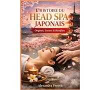 La Bible du Head Spa Japonais: Secrets, protocoles et fiches pro (Débutant & Professionnel)