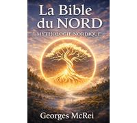 La Bible du Nord - Mythologie Nordique: 1 (Collection Nordique)