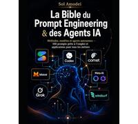 La Bible du Prompt Engineering & des Agents IA: Méthodes, modèles et agents autonomes - 100 prompts prêts à l’emploi et applications pour tous les métiers